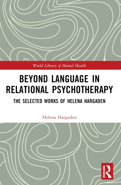Beyond Language In Relational Psychotherapy The Selected Wor