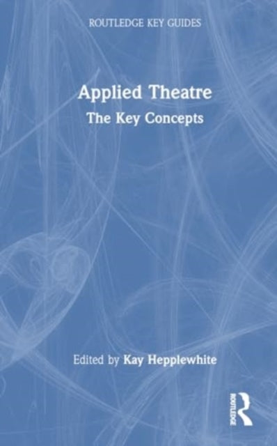 Applied Theatre The Key Concepts