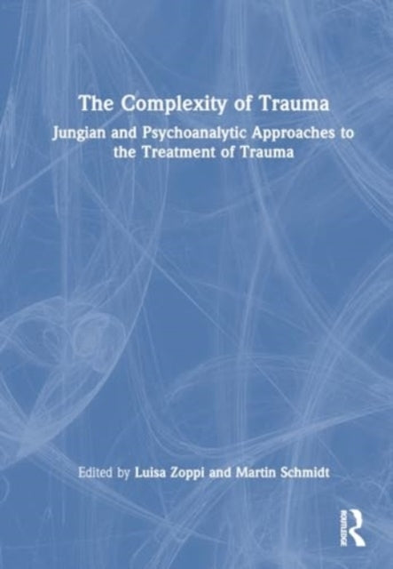 The Complexity Of Trauma Jungian And Psychoanalytic Approach