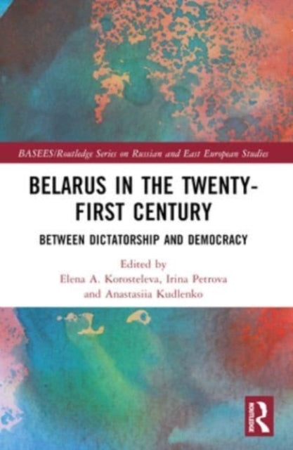 Belarus In The Twenty-First Century Between Dictatorship And