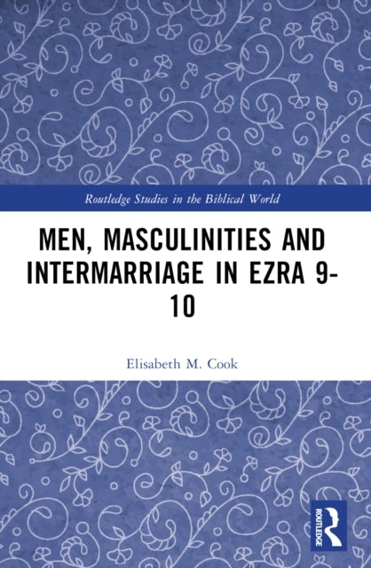 Men, Masculinities And Intermarriage In Ezra 9-10
