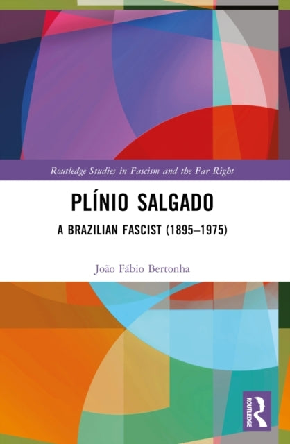 Plinio Salgado A Brazilian Fascist (1895–1975)