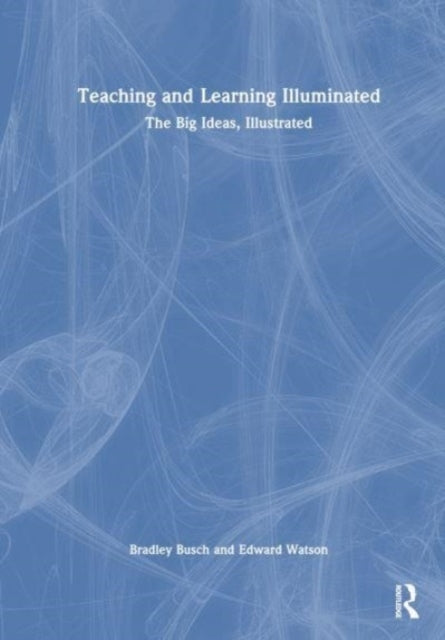 Teaching & Learning Illuminated The Big Ideas, Illustrated