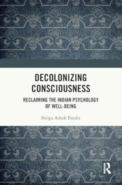 Decolonizing Consciousness Reclaiming The Indian Psychology
