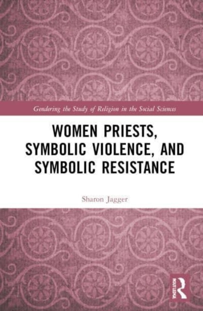 Women Priests, Symbolic Violence, and Symbolic Resistance
