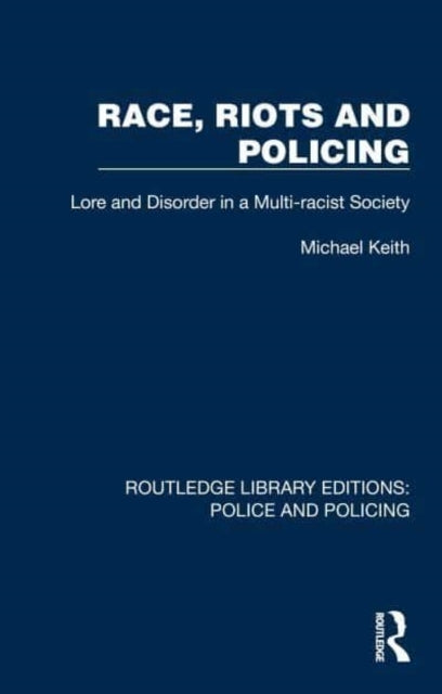 Race, Riots and Policing Lore and Disorder In A Multi-Racist