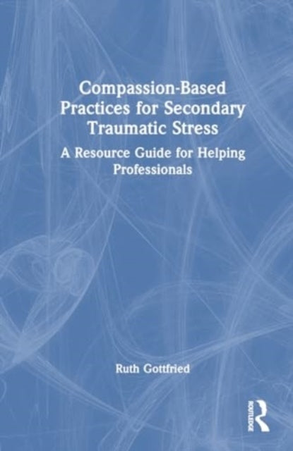 Compassion-Based Practices For Secondary Traumatic Stress A