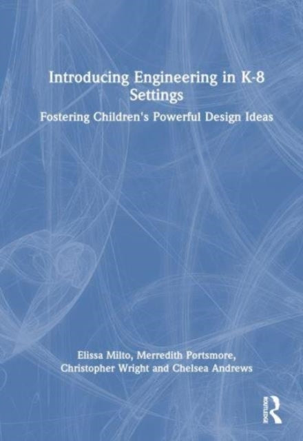 Introducing Engineering In K-8 Settings Fostering Children'S