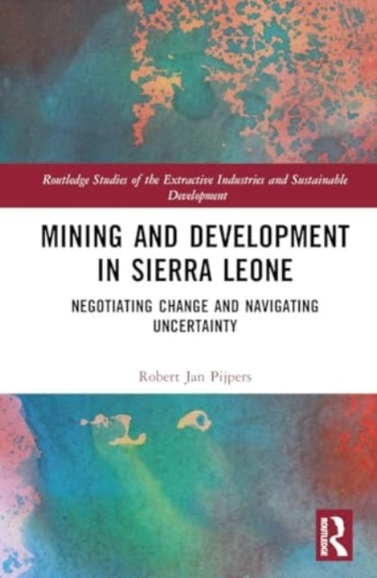 Mining And Development In Sierra Leone Negotiating Change An