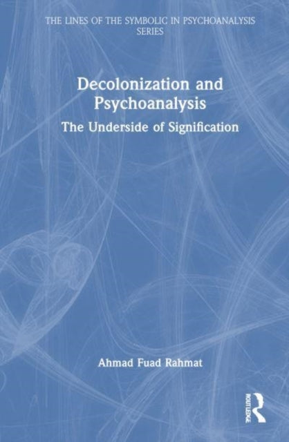 Decolonization and Psychoanalysis The Underside of Significa