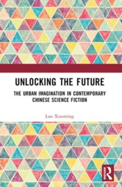 Unlocking The Future The Urban Imagination In Contemporary C