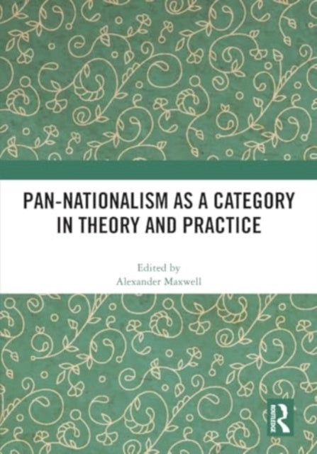 Pan-Nationalism As A Category In Theory And Practice