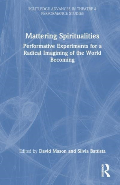 Mattering Spiritualities Performative Experiments For A Radi