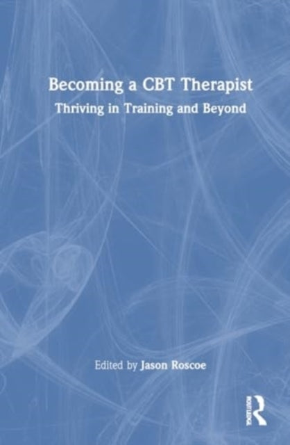 Becoming A Cbt Therapist Thriving In Training and Beyond
