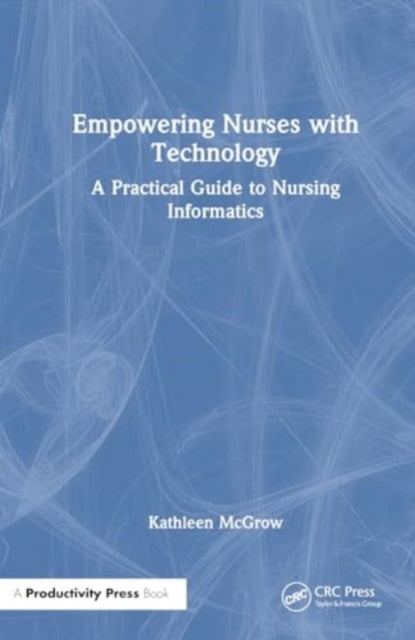 Empowering Nurses With Technology A Practical Guide To Nurse
