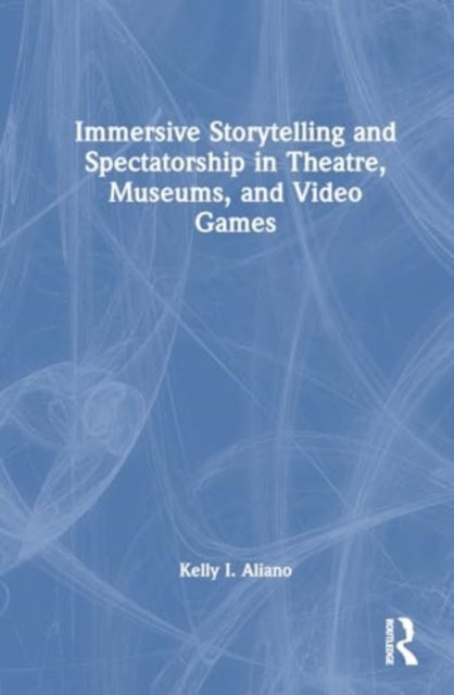 Immersive Storytelling And Spectatorship In Theatre, Museums