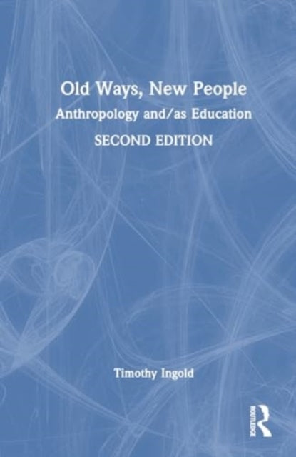 Old Ways, New People Anthropology and/As Education
