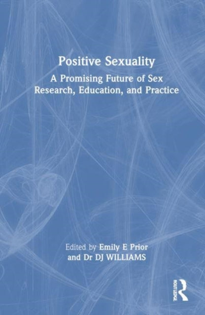 Positive Sexuality A Promising Future For Sex Research, Educ
