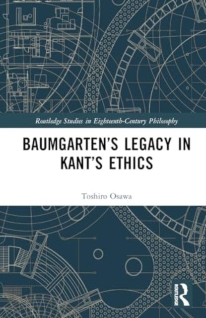 Baumgarten’S Legacy In Kant’S Ethics
