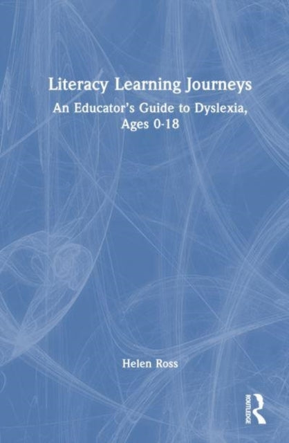 Literacy Learning Journeys An Educator’S Guide To Dyslexia,