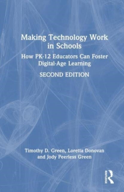 Making Technology Work In Schools How Pk-12 Educators Can Fo
