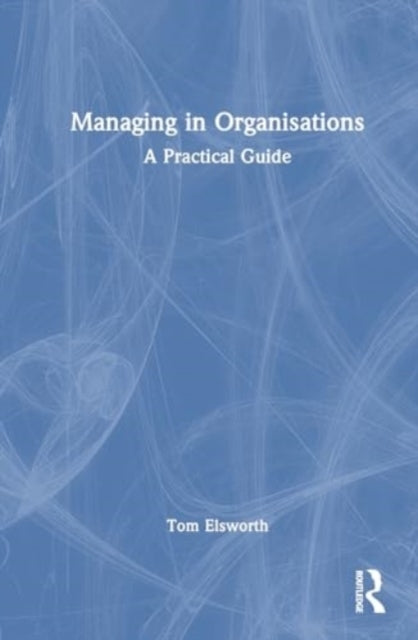 Managing In Organisations A Practical Guide