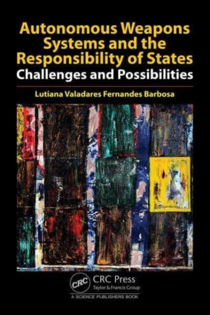 Autonomous Weapons Systems and The Responsibility of States