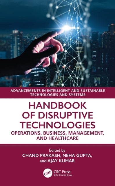 Handbook Of Disruptive Technologies Operations, Business, Ma