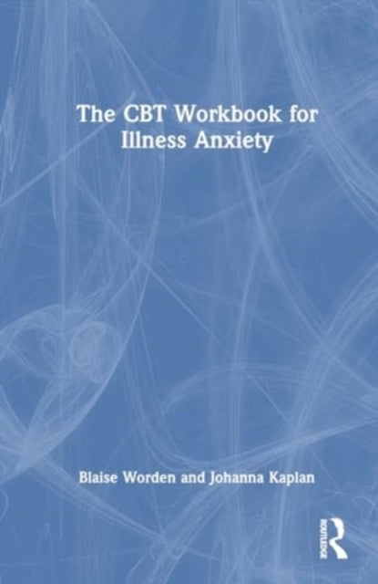 The Cbt Workbook For Illness Anxiety