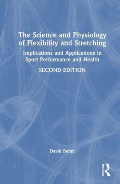 The Science and Physiology of Flexibility and Stretching Imp