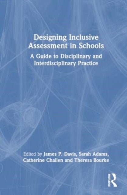 Designing Inclusive Assessment In Schools A Guide To Discipl