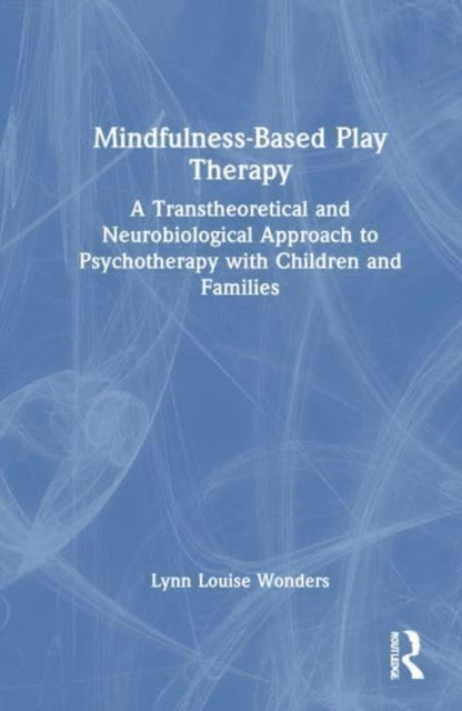 Mindfulness-Based Play Therapy A Transtheoretical and Neurob