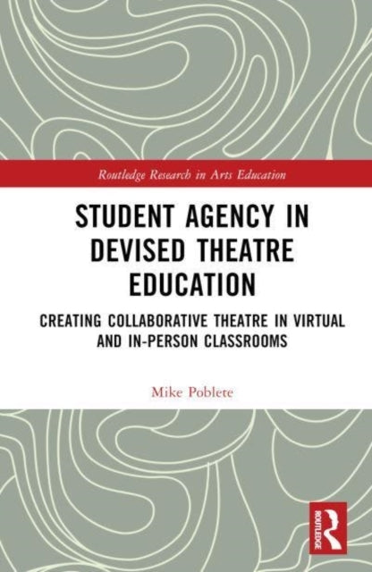 Student Agency In Devised Theatre Education Creating Collabo