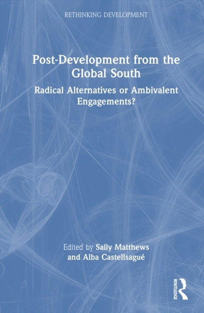 Post-Development From The Global South Radical Alternatives