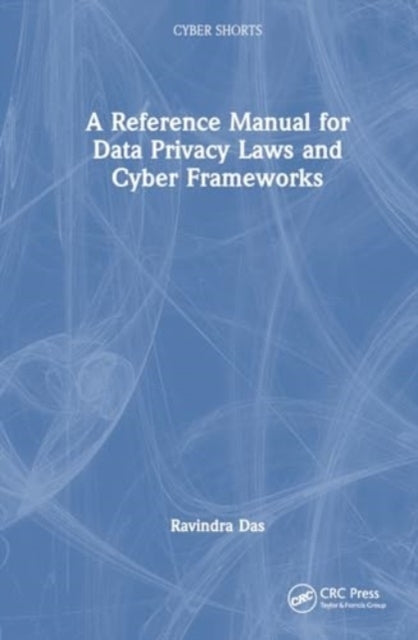 A Reference Manual For Data Privacy Laws and Cyber Framework