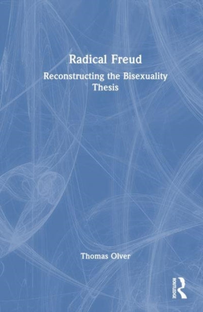 Radical Freud Reconstructing The Bisexuality Thesis