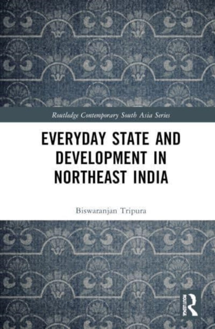 Everyday State And Development In Northeast India
