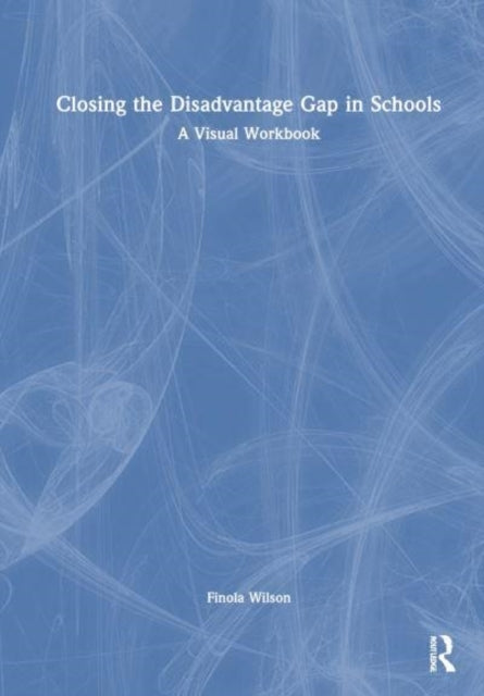 Closing The Disadvantage Gap In Schools A Visual Workbook