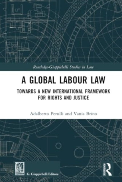 A Global Labour Law Towards A New International Framework Fo
