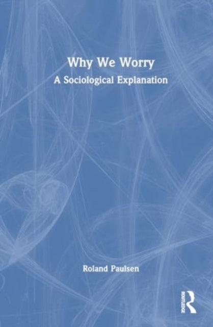 Why We Worry A Sociological Explanation