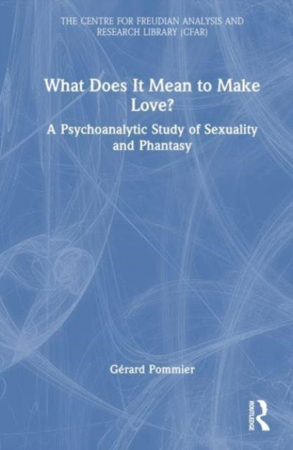 What Does It Mean To 'Make' Love? A Psychoanalytic Study of