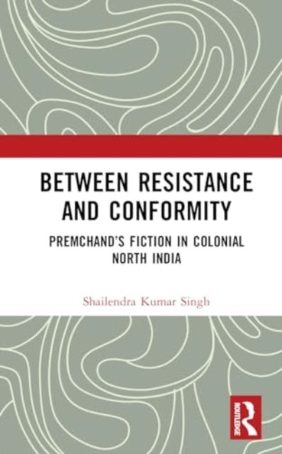 Between Resistance and Conformity Premchand’S Fiction In Col