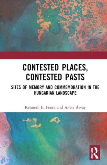 Contested Places, Contested Pasts Sites Of Memory And Commem