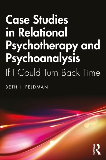 Case Studies In Relational Psychotherapy and Psychoanalysis