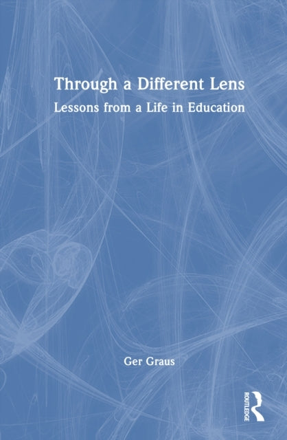 Through A Different Lens: Lessons From A Life In Education