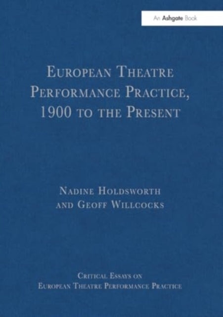 European Theatre Performance Practice, 1900 To The Present