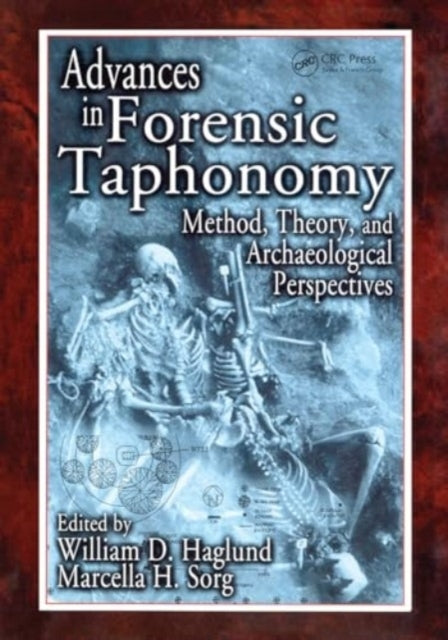 Advances In Forensic Taphonomy Method, Theory, and Archaeolo