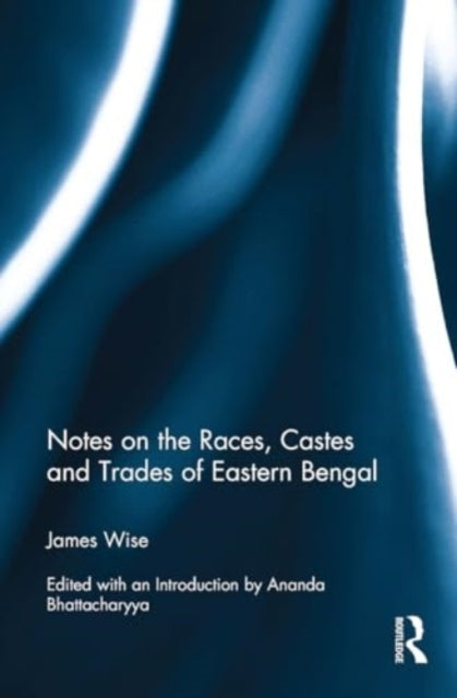Notes On The Races, Castes and Trades of Eastern Bengal