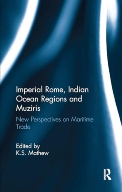Imperial Rome, Indian Ocean Regions and Muziris New Perspect