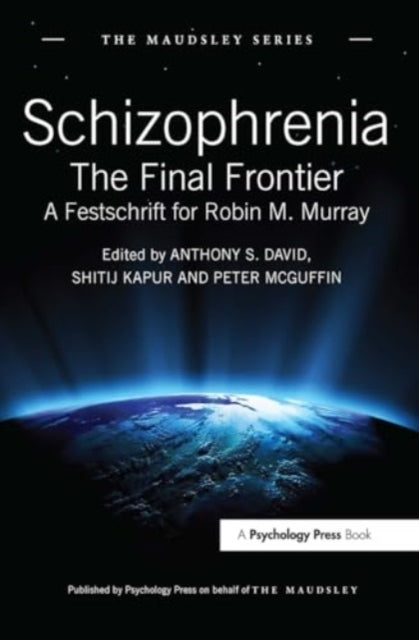 Schizophrenia The Final Frontier - A Festschrift For Robin M